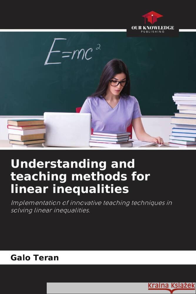 Understanding and teaching methods for linear inequalities Teran, Galo 9786204657431