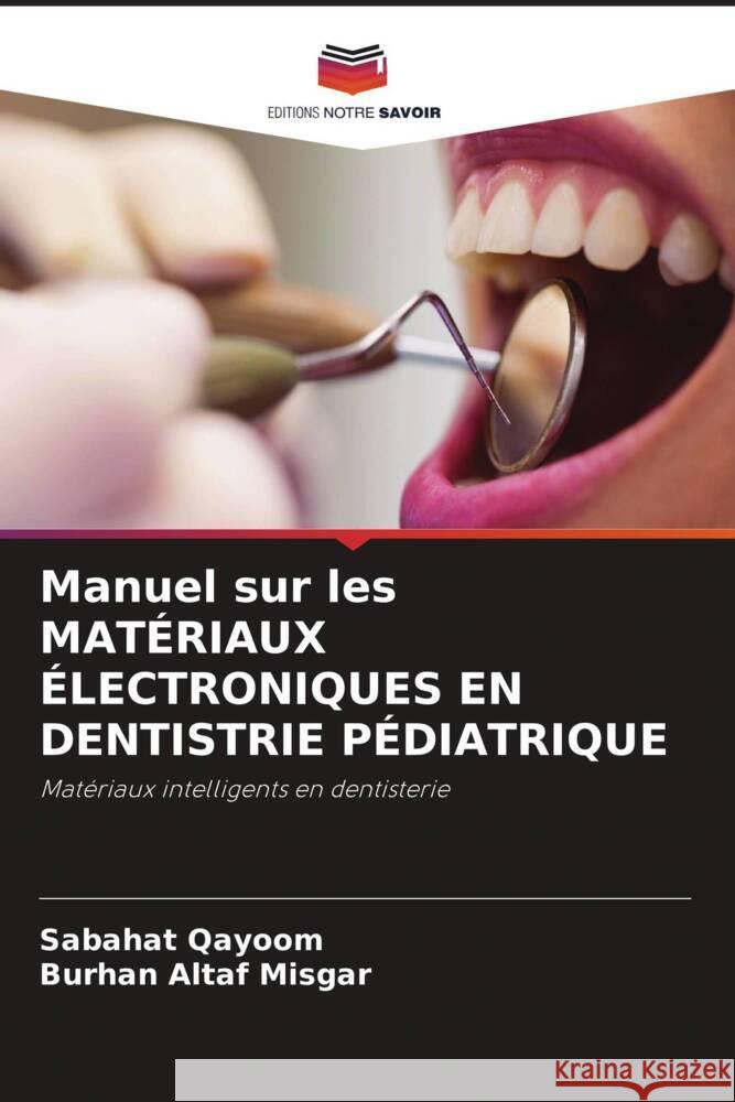 Manuel sur les MATÉRIAUX ÉLECTRONIQUES EN DENTISTRIE PÉDIATRIQUE Qayoom, Sabahat, Misgar, Burhan Altaf 9786204657752