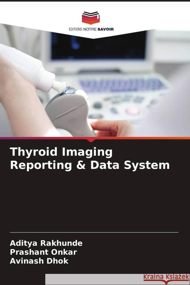 Thyroid Imaging Reporting & Data System Rakhunde, Aditya, Onkar, Prashant, Dhok, Avinash 9786204657912