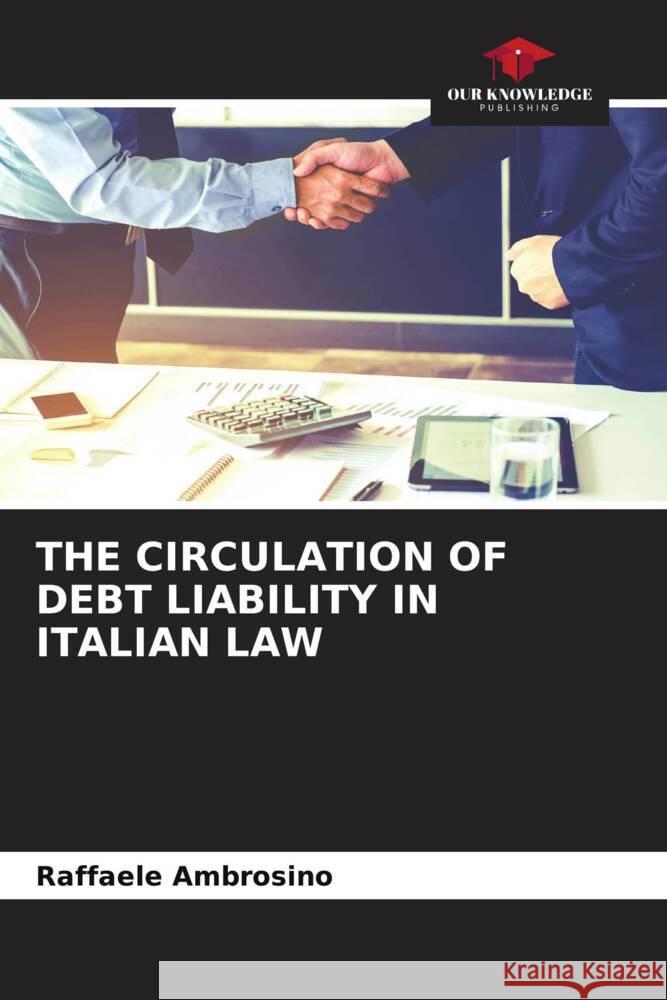 THE CIRCULATION OF DEBT LIABILITY IN ITALIAN LAW Ambrosino, Raffaele 9786204658087