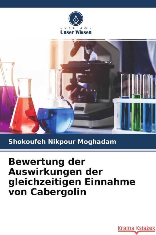 Bewertung der Auswirkungen der gleichzeitigen Einnahme von Cabergolin Nikpour Moghadam, Shokoufeh 9786204658148