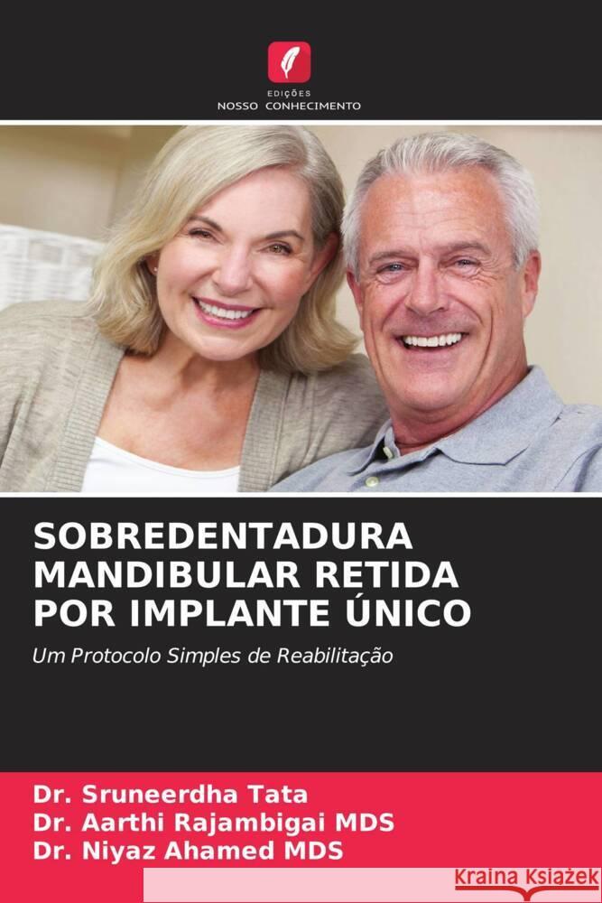 SOBREDENTADURA MANDIBULAR RETIDA POR IMPLANTE ÚNICO Tata, Dr. Sruneerdha, Rajambigai MDS, Dr. Aarthi, Ahamed MDS, Dr. Niyaz 9786204659039