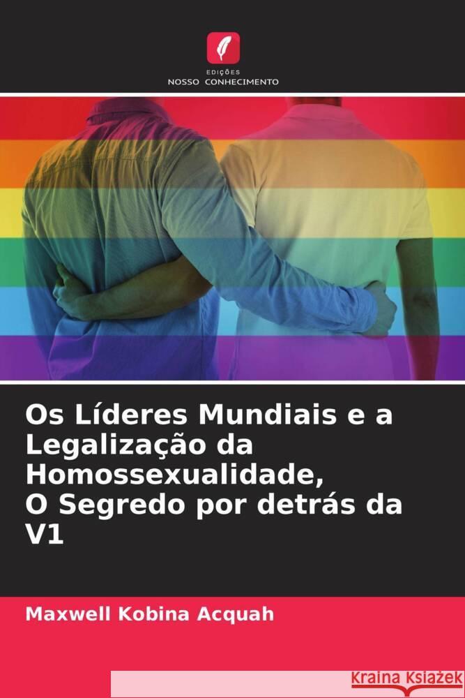 Os Líderes Mundiais e a Legalização da Homossexualidade, O Segredo por detrás da V1 Acquah, Maxwell Kobina 9786204659121