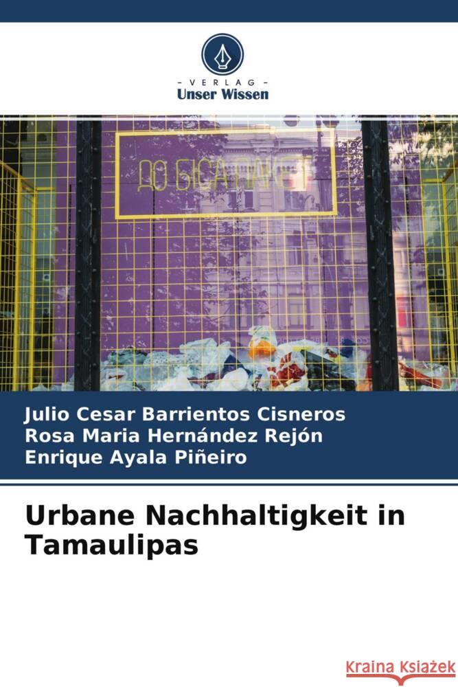 Urbane Nachhaltigkeit in Tamaulipas Barrientos Cisneros, Julio Cesar, Hernández Rejón, Rosa Maria, Ayala Piñeiro, Enrique 9786204659350