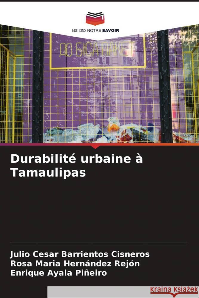 Durabilité urbaine à Tamaulipas Barrientos Cisneros, Julio Cesar, Hernández Rejón, Rosa Maria, Ayala Piñeiro, Enrique 9786204659381