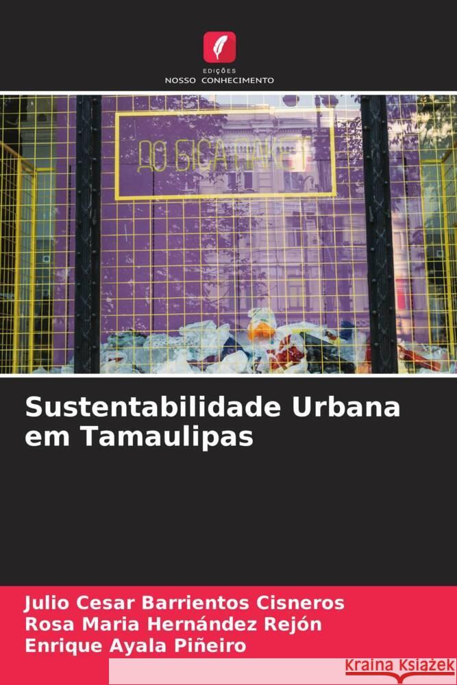 Sustentabilidade Urbana em Tamaulipas Barrientos Cisneros, Julio Cesar, Hernández Rejón, Rosa Maria, Ayala Piñeiro, Enrique 9786204659428