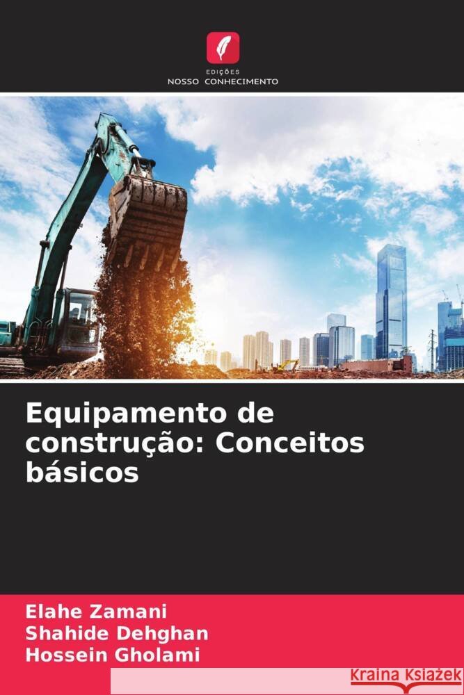 Equipamento de construção: Conceitos básicos Zamani, Elahe, Dehghan, Shahide, Gholami, Hossein 9786204659695