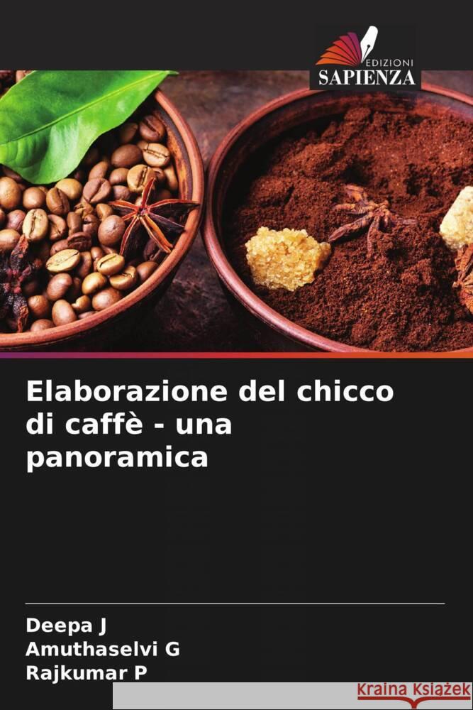 Elaborazione del chicco di caffè - una panoramica J, Deepa, G, Amuthaselvi, P, Rajkumar 9786204660356 Edizioni Sapienza