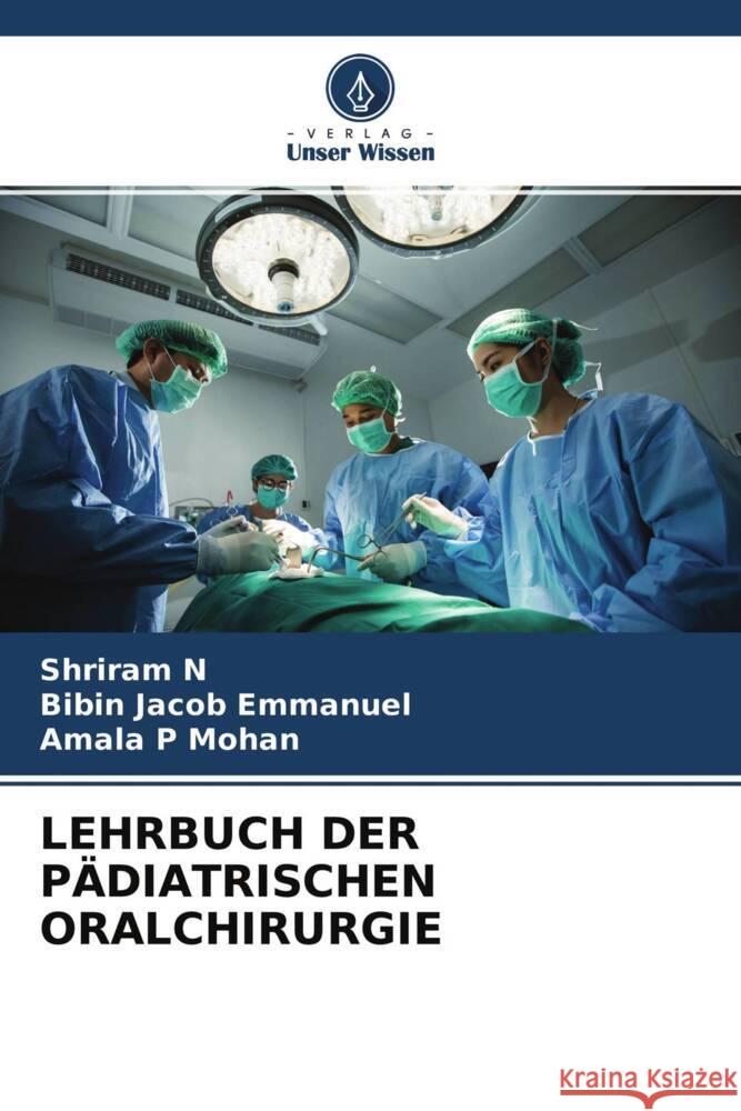 LEHRBUCH DER PÄDIATRISCHEN ORALCHIRURGIE N, Shriram, Emmanuel, Bibin Jacob, Mohan, Amala P 9786204660370