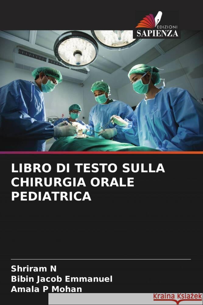 LIBRO DI TESTO SULLA CHIRURGIA ORALE PEDIATRICA N, Shriram, Emmanuel, Bibin Jacob, Mohan, Amala P 9786204660400