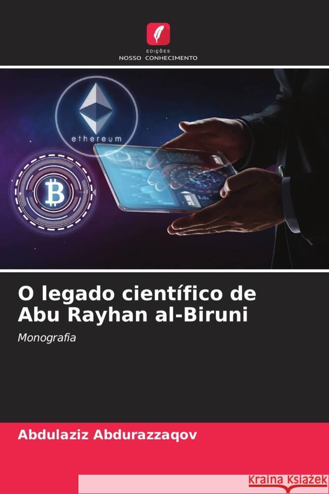 O legado científico de Abu Rayhan al-Biruni Abdurazzaqov, Abdulaziz 9786204660806 Edições Nosso Conhecimento