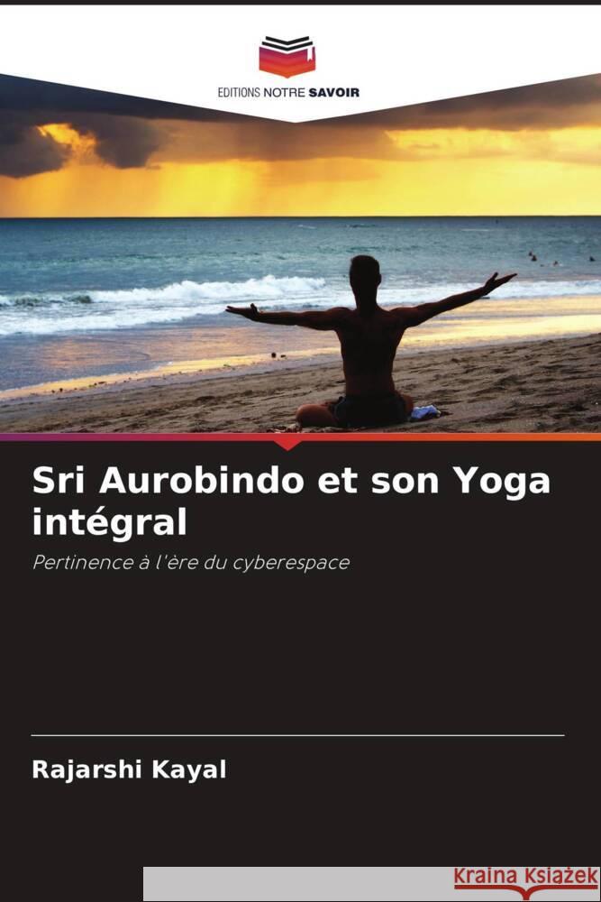 Sri Aurobindo et son Yoga intégral Kayal, Rajarshi 9786204660943