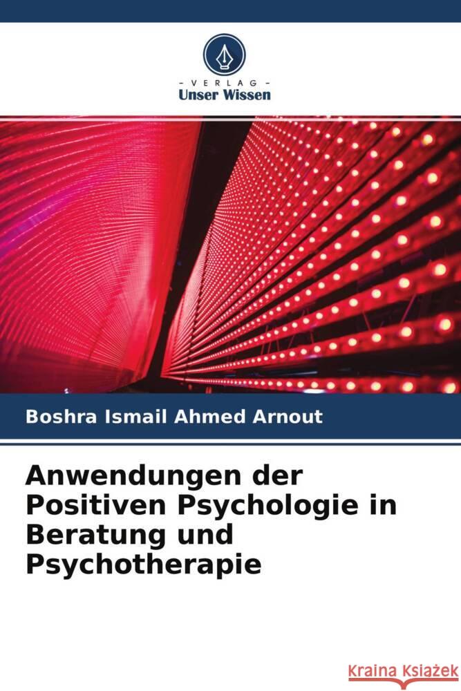 Anwendungen der Positiven Psychologie in Beratung und Psychotherapie Arnout, Boshra 9786204661087 Verlag Unser Wissen