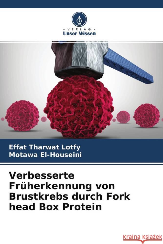 Verbesserte Früherkennung von Brustkrebs durch Fork head Box Protein Lotfy, Effat Tharwat, El-Houseini, Motawa 9786204661216