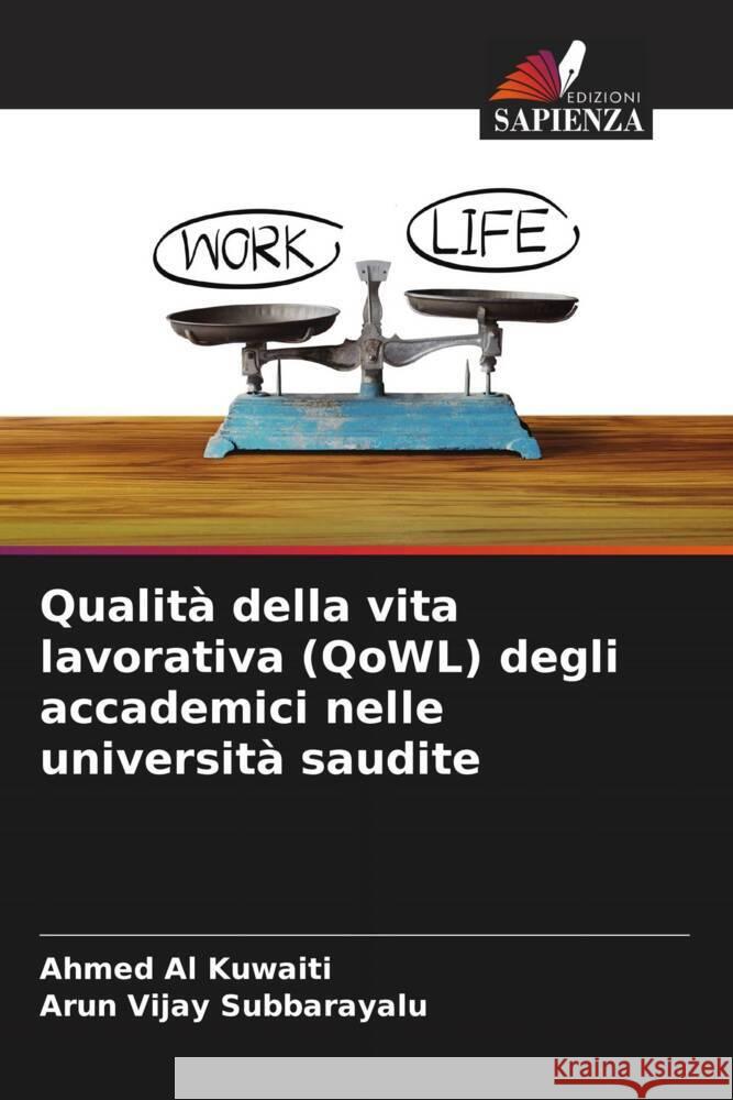 Qualità della vita lavorativa (QoWL) degli accademici nelle università saudite Al Kuwaiti, Ahmed, Subbarayalu, Arun Vijay 9786204661421