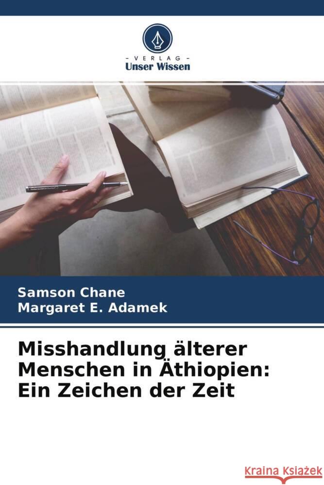 Misshandlung älterer Menschen in Äthiopien: Ein Zeichen der Zeit Chane, Samson, Adamek, Margaret E. 9786204661513