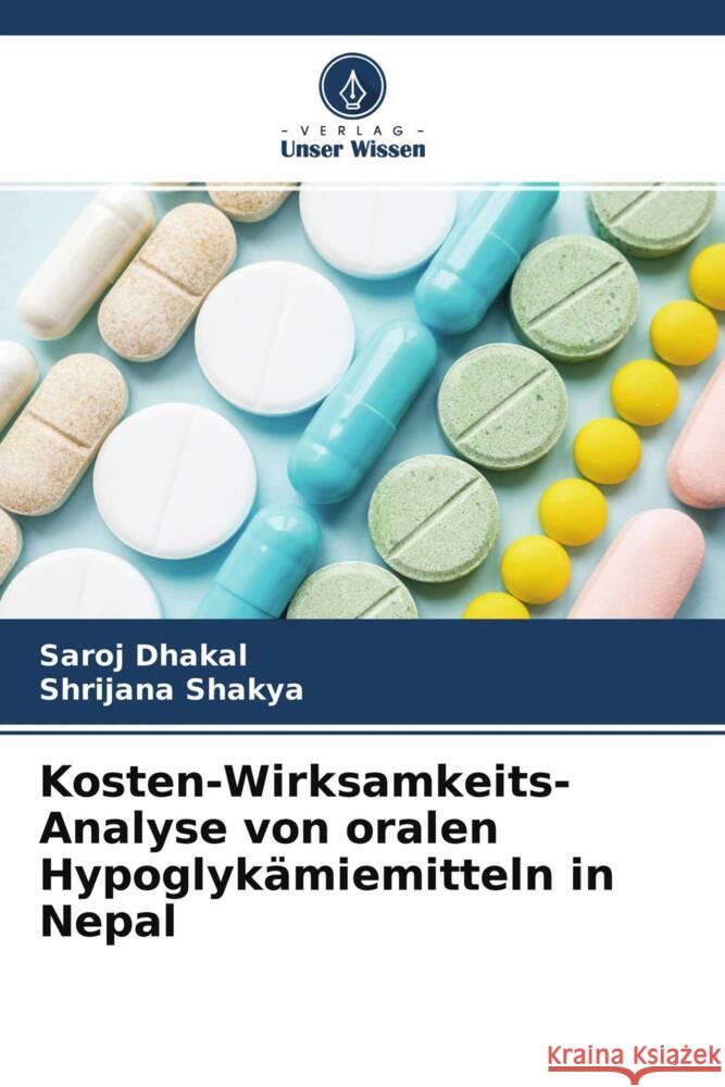 Kosten-Wirksamkeits-Analyse von oralen Hypoglykämiemitteln in Nepal Dhakal, Saroj, Shakya, Shrijana 9786204661629