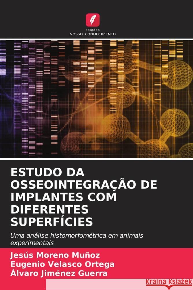 ESTUDO DA OSSEOINTEGRAÇÃO DE IMPLANTES COM DIFERENTES SUPERFÍCIES Moreno Muñoz, Jesús, Velasco Ortega, Eugenio, Jiménez Guerra, Álvaro 9786204661667