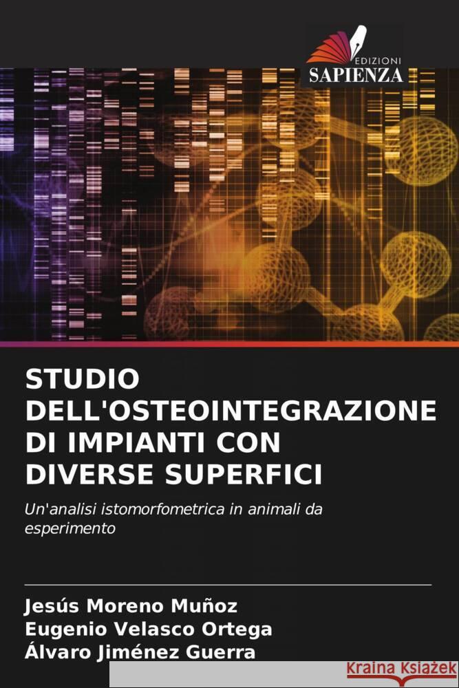 STUDIO DELL'OSTEOINTEGRAZIONE DI IMPIANTI CON DIVERSE SUPERFICI Moreno Muñoz, Jesús, Velasco Ortega, Eugenio, Jiménez Guerra, Álvaro 9786204661681