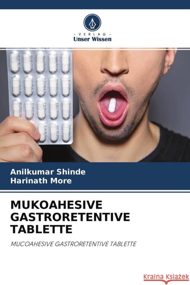 MUKOAHESIVE GASTRORETENTIVE TABLETTE Shinde, Anilkumar, More, Harinath 9786204661872