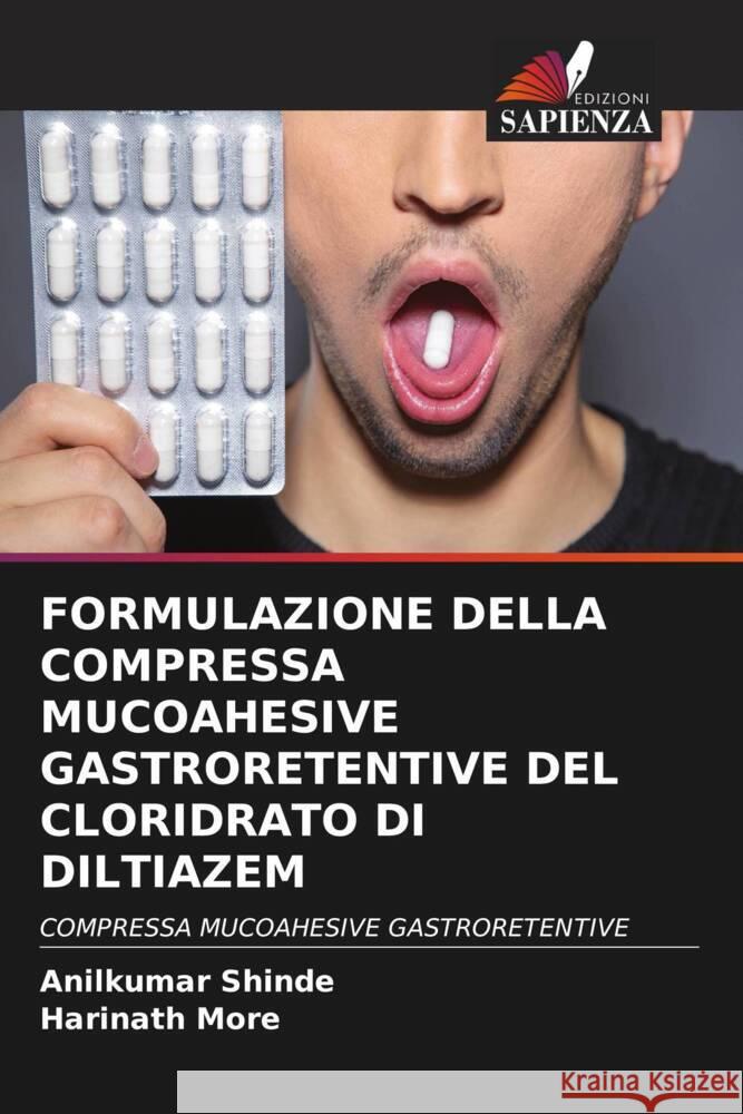 FORMULAZIONE DELLA COMPRESSA MUCOAHESIVE GASTRORETENTIVE DEL CLORIDRATO DI DILTIAZEM Shinde, Anilkumar, More, Harinath 9786204661902 Edizioni Sapienza