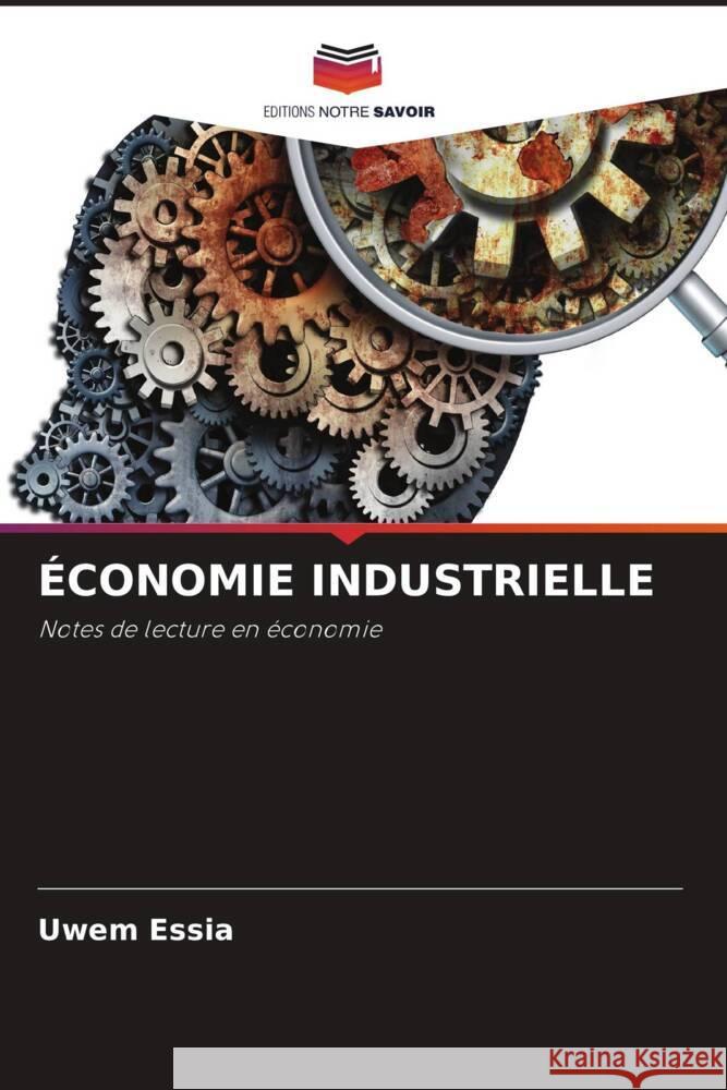 ÉCONOMIE INDUSTRIELLE Essia, Uwem 9786204662251 Editions Notre Savoir