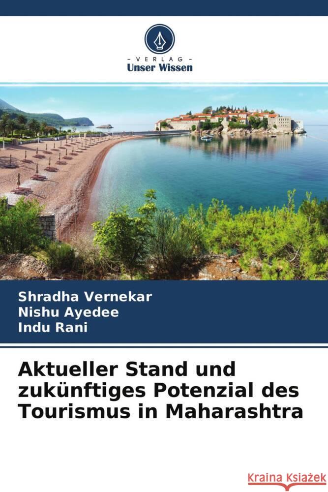 Aktueller Stand und zukünftiges Potenzial des Tourismus in Maharashtra Vernekar, Shradha, Ayedee, Nishu, Rani, Indu 9786204663074 Verlag Unser Wissen