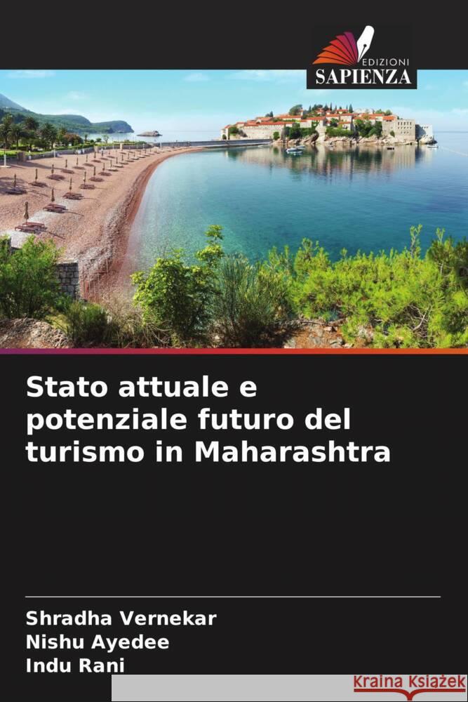 Stato attuale e potenziale futuro del turismo in Maharashtra Vernekar, Shradha, Ayedee, Nishu, Rani, Indu 9786204663104 Edizioni Sapienza