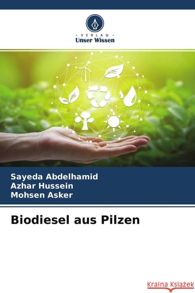 Biodiesel aus Pilzen Abdelhamid, Sayeda, Hussein, Azhar, Asker, Mohsen 9786204663135