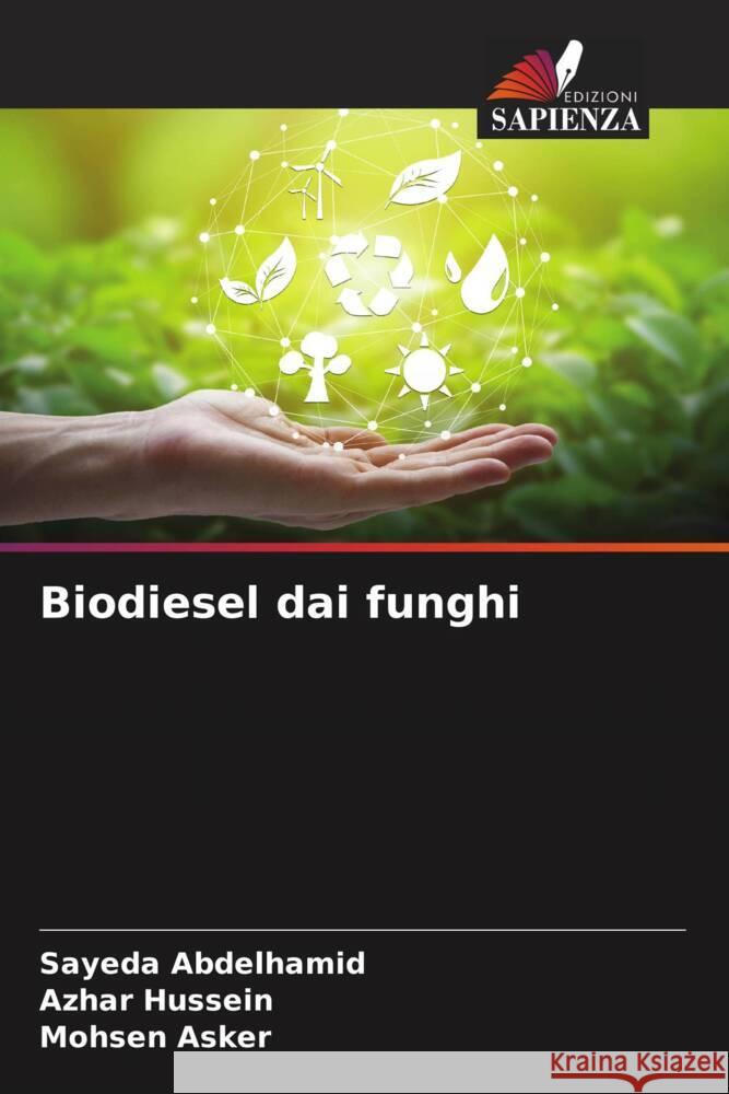 Biodiesel dai funghi Abdelhamid, Sayeda, Hussein, Azhar, Asker, Mohsen 9786204663166