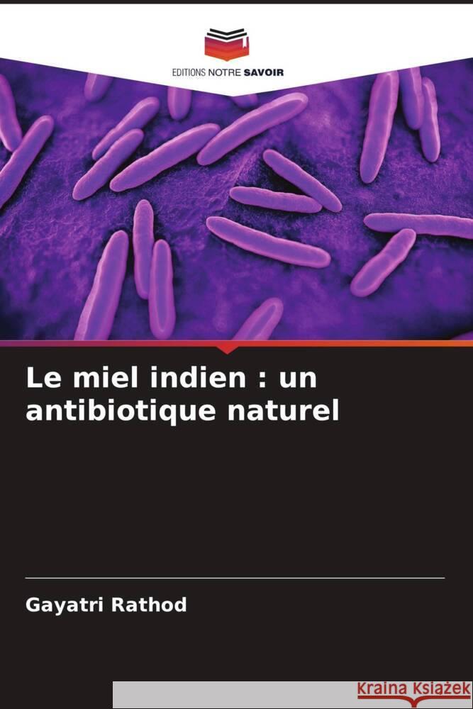 Le miel indien : un antibiotique naturel Rathod, Gayatri 9786204663210