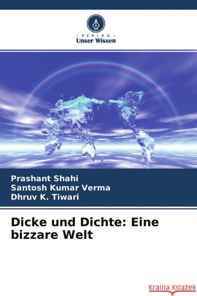 Dicke und Dichte: Eine bizzare Welt Shahi, Prashant, Verma, Santosh Kumar, Tiwari, Dhruv K. 9786204663319