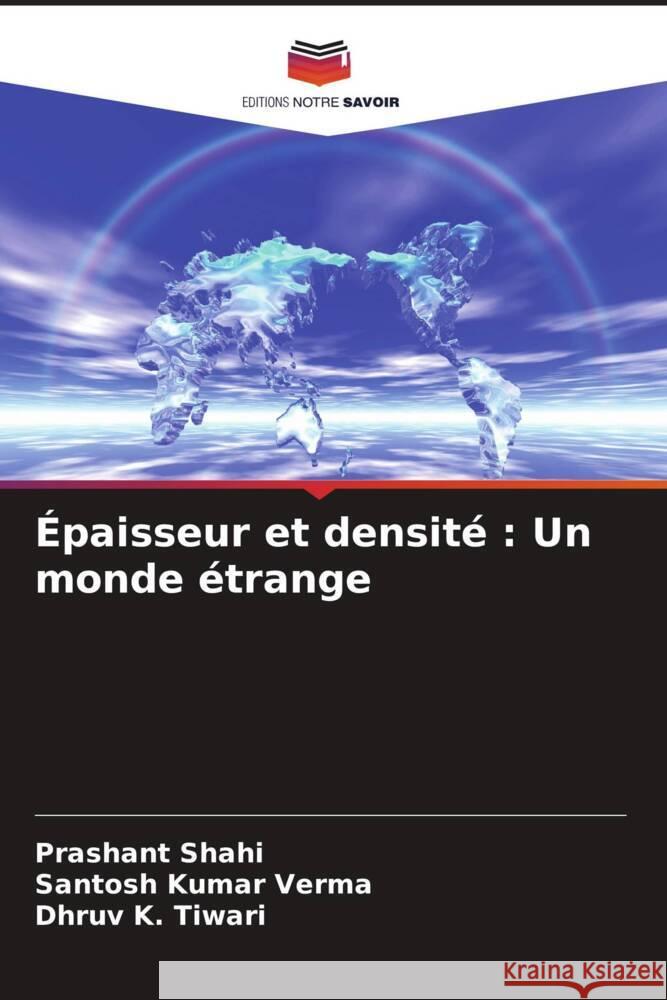 Épaisseur et densité : Un monde étrange Shahi, Prashant, Verma, Santosh Kumar, Tiwari, Dhruv K. 9786204663333