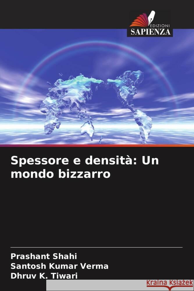 Spessore e densità: Un mondo bizzarro Shahi, Prashant, Verma, Santosh Kumar, Tiwari, Dhruv K. 9786204663340