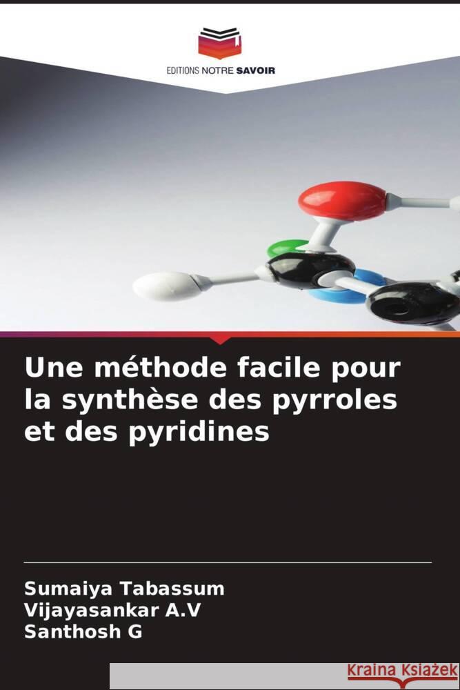 Une méthode facile pour la synthèse des pyrroles et des pyridines Tabassum, Sumaiya, A.V, Vijayasankar, G, Santhosh 9786204663937