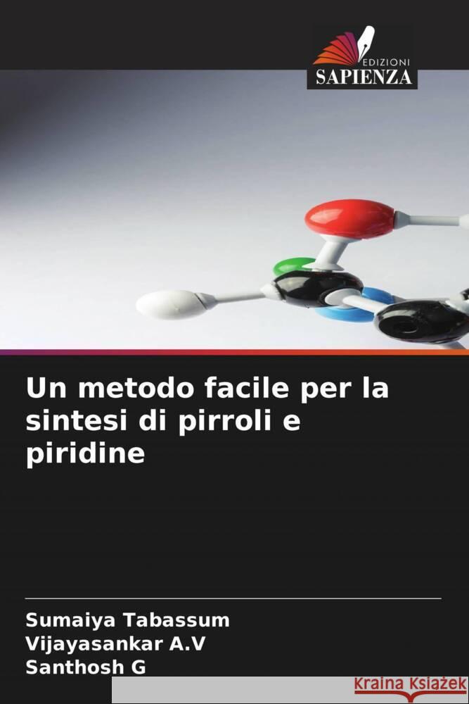 Un metodo facile per la sintesi di pirroli e piridine Tabassum, Sumaiya, A.V, Vijayasankar, G, Santhosh 9786204663944