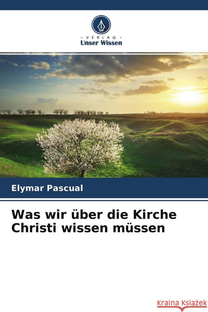 Was wir über die Kirche Christi wissen müssen Pascual, Elymar 9786204664095