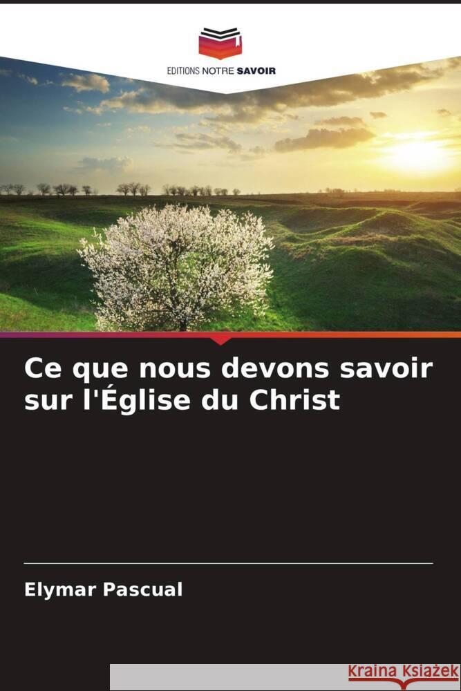 Ce que nous devons savoir sur l'Église du Christ Pascual, Elymar 9786204664118