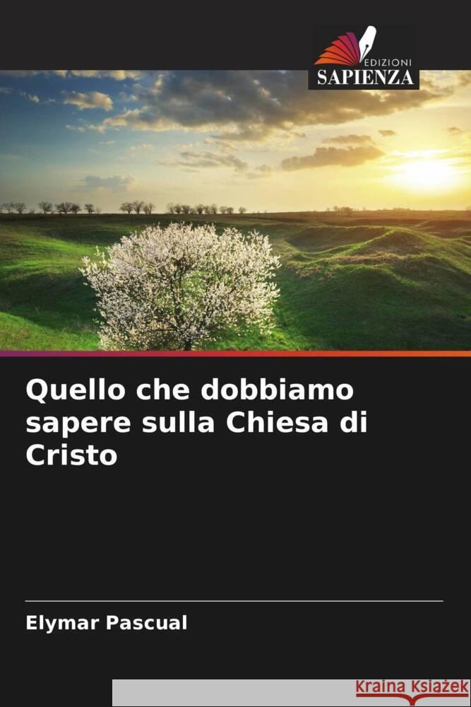 Quello che dobbiamo sapere sulla Chiesa di Cristo Pascual, Elymar 9786204664125