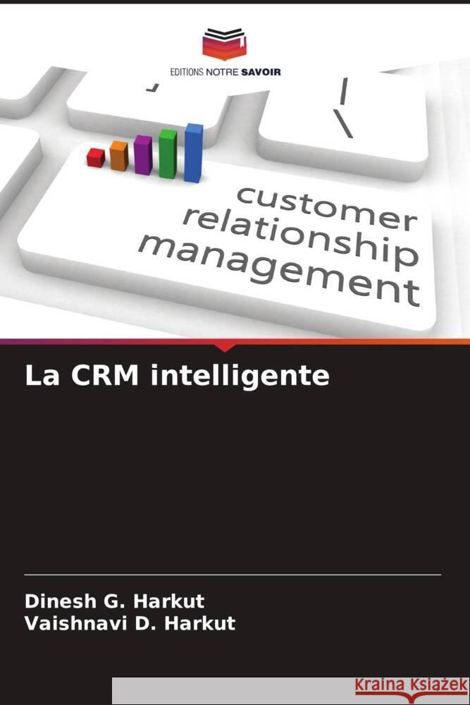 La CRM intelligente Harkut, Dinesh G., Harkut, Vaishnavi D. 9786204664415