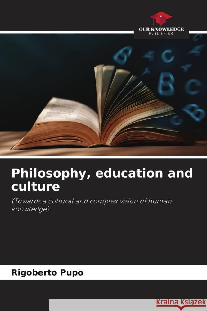 Philosophy, education and culture Pupo, Rigoberto 9786204664675