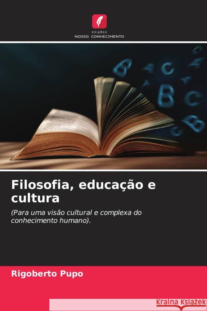 Filosofia, educação e cultura Pupo, Rigoberto 9786204664705