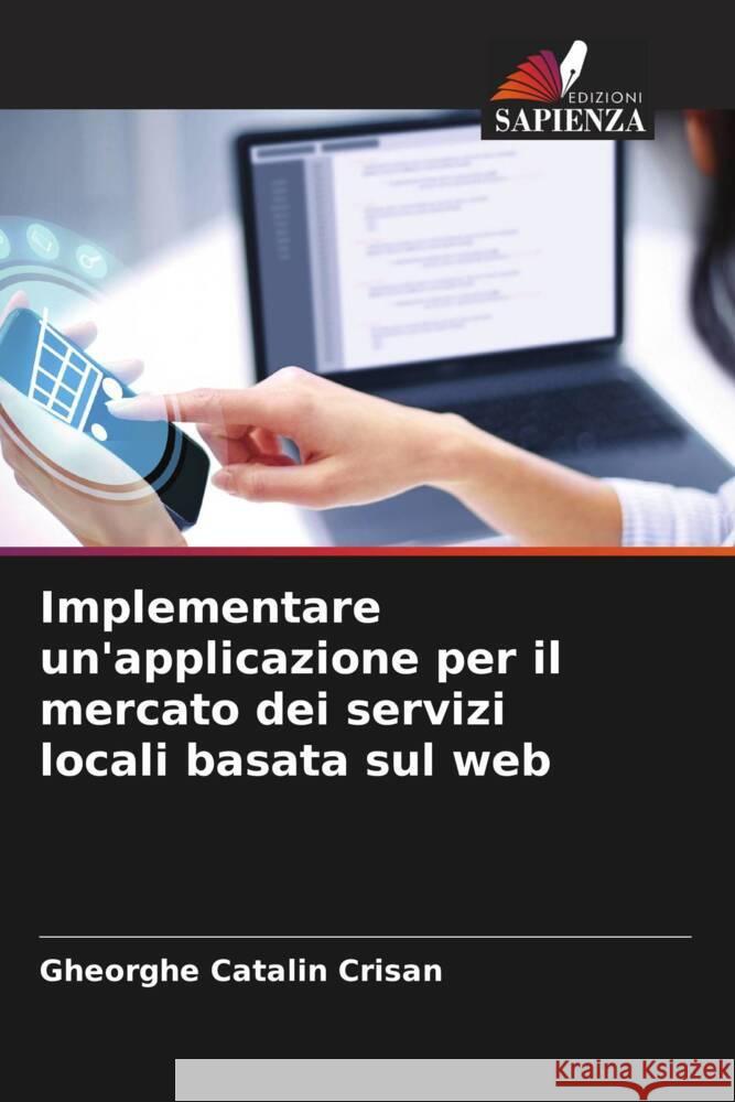 Implementare un'applicazione per il mercato dei servizi locali basata sul web Crisan, Gheorghe Catalin 9786204664958 Edizioni Sapienza