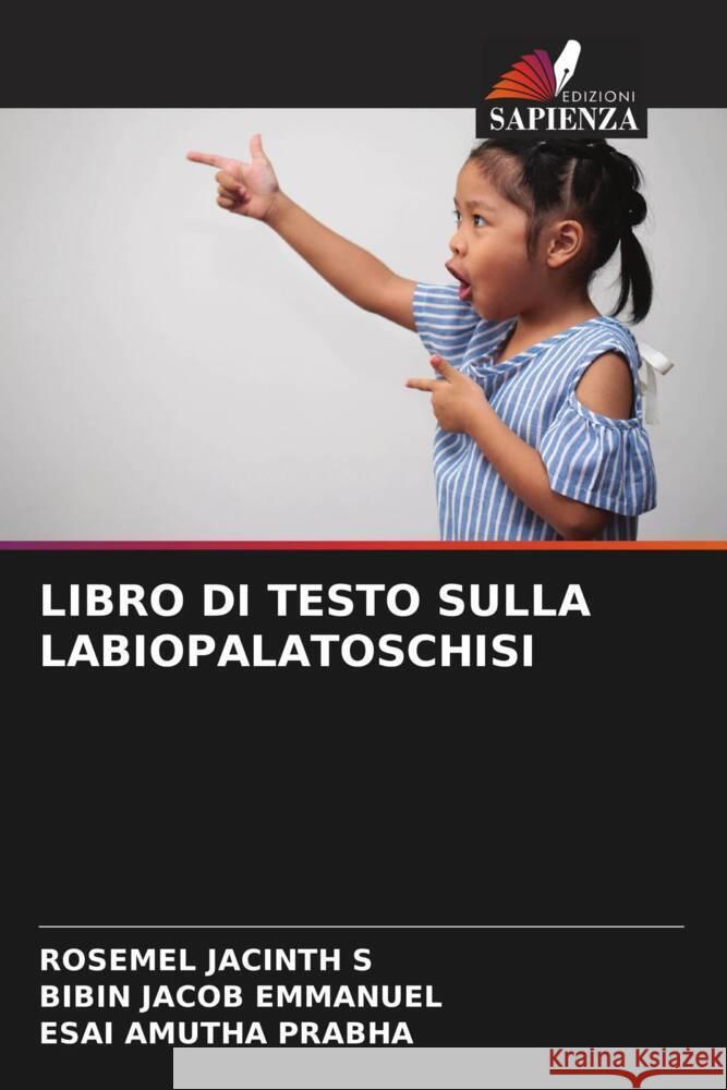 LIBRO DI TESTO SULLA LABIOPALATOSCHISI JACINTH S, ROSEMEL, Emmanuel, Bibin Jacob, Prabha, Esai Amutha 9786204665443