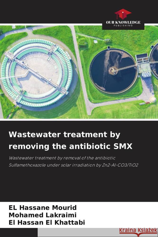 Wastewater treatment by removing the antibiotic SMX Mourid, El Hassane, Lakraimi, Mohamed, El Khattabi, El Hassan 9786204665788