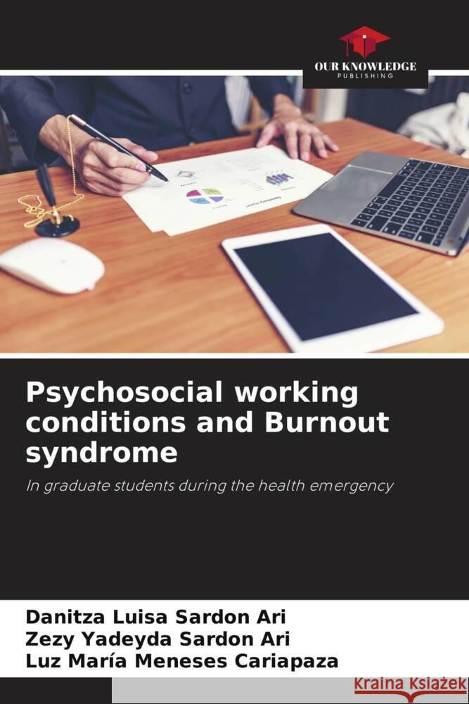 Psychosocial working conditions and Burnout syndrome Sardon Ari, Danitza Luisa, Sardon Ari, Zezy Yadeyda, Meneses Cariapaza, Luz María 9786204666204 Our Knowledge Publishing