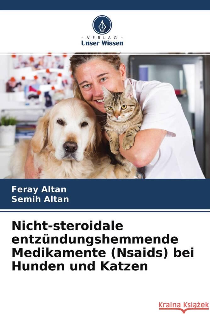 Nicht-steroidale entzündungshemmende Medikamente (Nsaids) bei Hunden und Katzen Altan, Feray, ALTAN, Semih 9786204666495