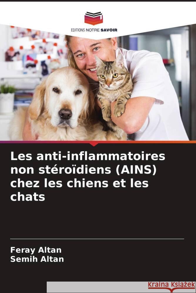 Les anti-inflammatoires non stéroïdiens (AINS) chez les chiens et les chats Altan, Feray, ALTAN, Semih 9786204666518