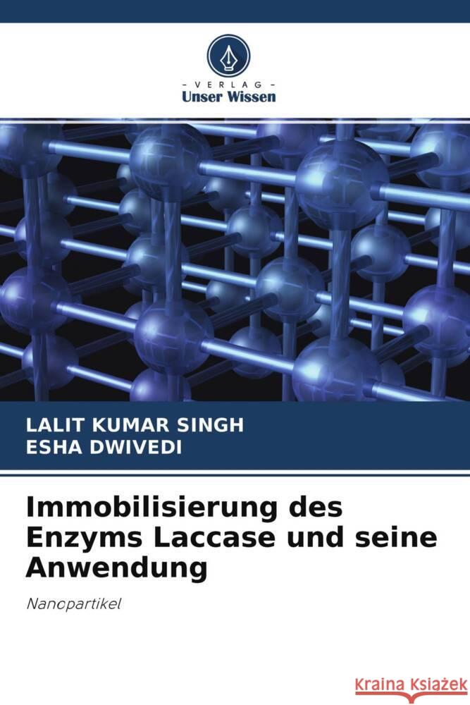 Immobilisierung des Enzyms Laccase und seine Anwendung Kumar Singh, Lalit, Dwivedi, Esha 9786204667263