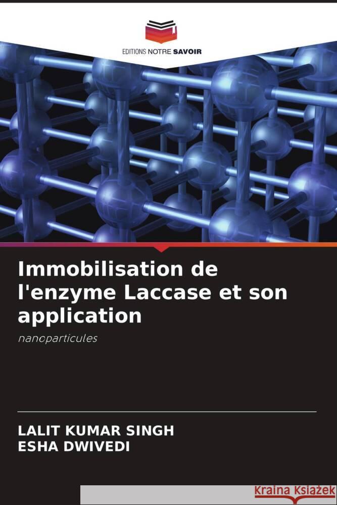 Immobilisation de l'enzyme Laccase et son application Kumar Singh, Lalit, Dwivedi, Esha 9786204667287